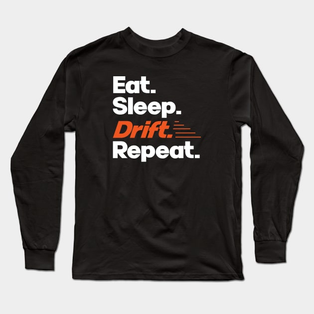 Eat Sleep Drift Repeat - Funny Drift Racer Quotes Long Sleeve T-Shirt by Issho Ni